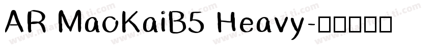 AR MaoKaiB5 Heavy字体转换